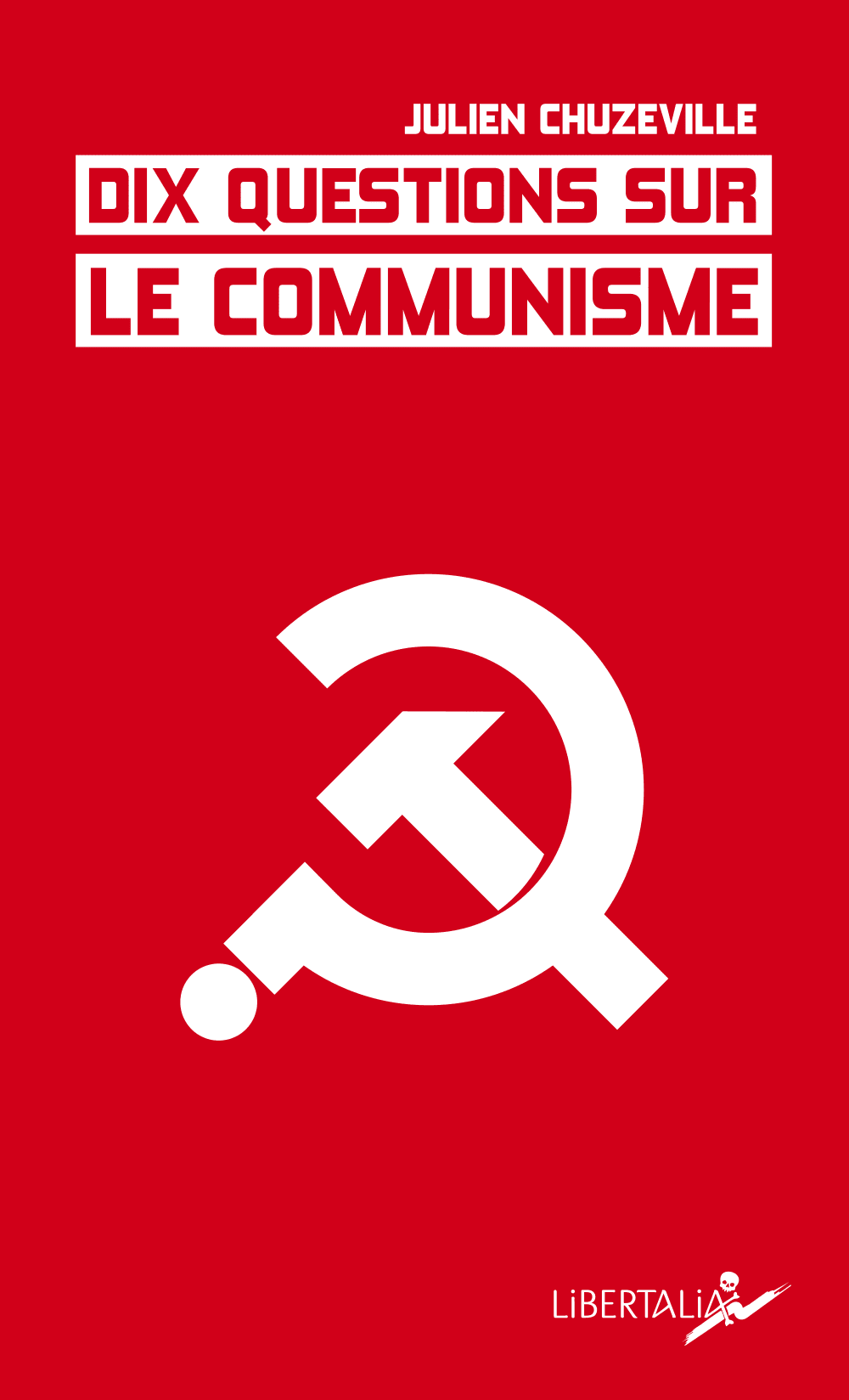 Dix questions sur le communisme (Julien Chuzeville) // Les éditions Libertalia